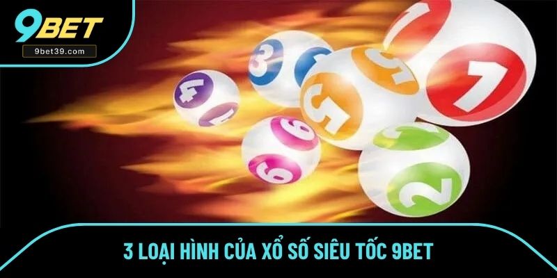 3 loại hình của xổ số siêu tốc 9BET