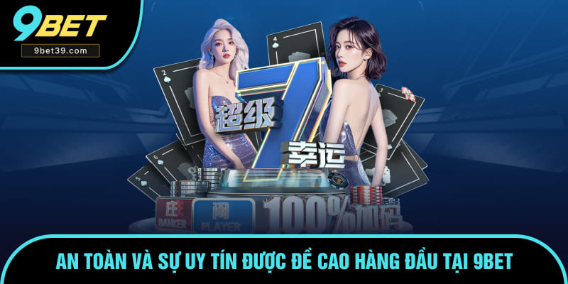 An toàn và sự uy tín được đề cao hàng đầu