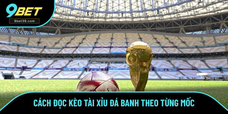 Cách đọc cụ thể kèo tài xỉu trong bóng đá
