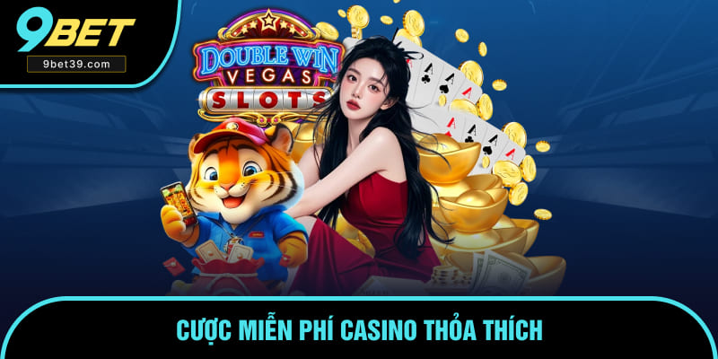 Cược miễn phí Casino thỏa thích