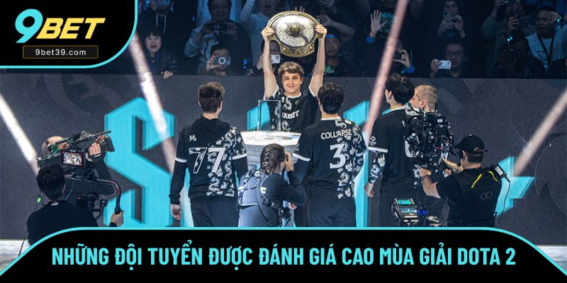 Những đội tuyển đang được đánh giá cao trong mùa giải Dota 2 tới