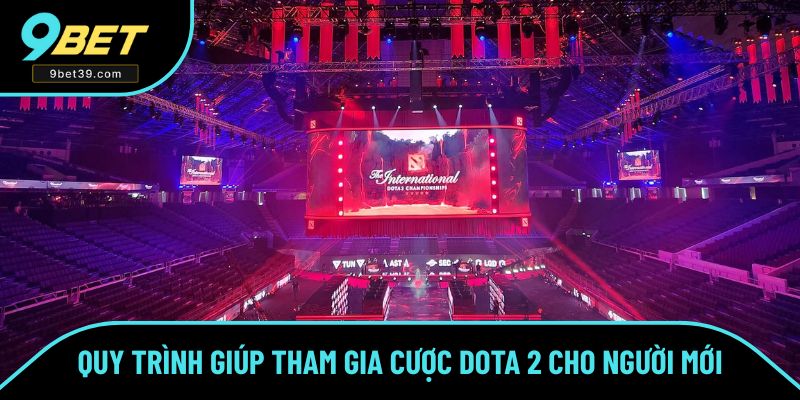 Chia sẻ quy trình giúp tham gia cược Dota 2 cho người mới