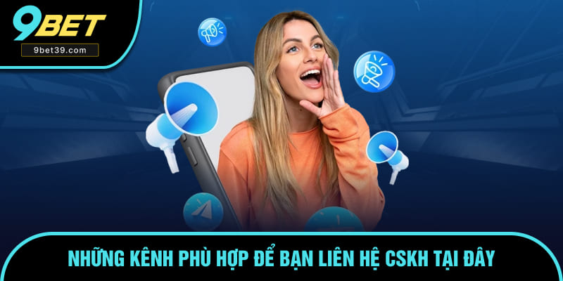 Kênh liên hệ CSKH 24/7 tại hệ thống này