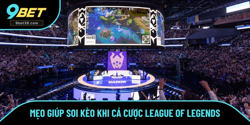 Mẹo giúp soi kèo khi cá cược League of Legends