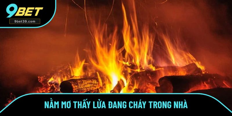 Nằm mơ thấy lửa đang cháy trong nhà Nằm mơ thấy lửa đang cháy trong nhà