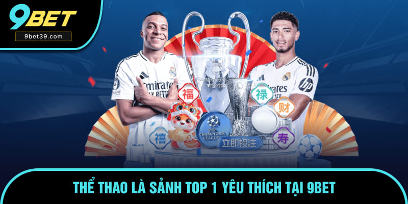 Thể thao là sảnh top 1 yêu thích tại 9BET