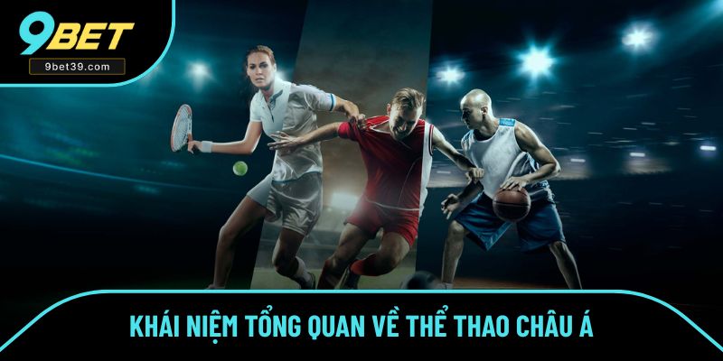 Tổng quan về thể thao Châu Á siêu hot
