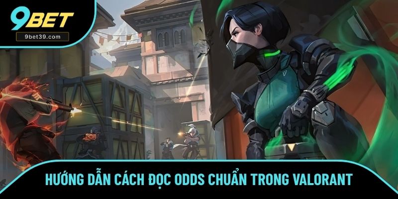 Hướng dẫn cách đọc ODDS chuẩn trong Valorant